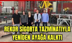 Rekor sigorta tazminatıyla yeniden ayağa kalktı