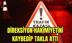 Direksiyon hakimiyetini kaybedip takla attı