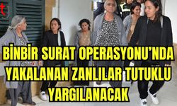 Binbir Surat operasyonunda yakalanan zanlılar tutuklu yargılanacak