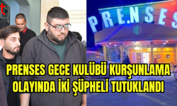 Prenses Gece Kulübü kurşunlama olayında iki şüpheli tutuklandı