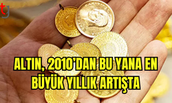 Altın, 2010’dan Bu Yana En Büyük Yıllık Artışta