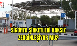 SİGORTA ŞİRKETLERİ HAKSIZ ZENGİNLEŞİYOR MU?