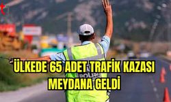 Ülkede 65 adet trafik kazası meydana geldi