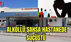 Alkollü şahsa hastanede suçüstü