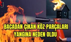 Bacadan çıkan köz parçaları yangına neden oldu