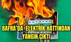 Bafra'da elektrik hattından yangın çıktı