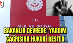 Bakanlık devrede: Yardım çağrısına hukuki destek