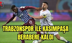 Trabzonspor ile Kasımpaşa berabere kaldı