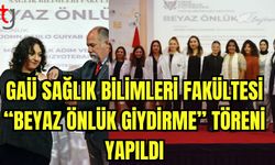 GAÜ Sağlık Bilimleri Fakültesi "Beyaz önlük giydirme" töreni yapıldı