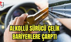 Alkollü sürücü çelik bariyerlere çarptı