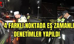 4 farklı noktada eş zamanlı denetimler yapıldı