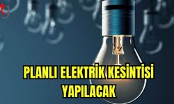 Planlı elektrik kesintisi yapılacak