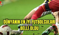 Dünyanın en iyi futbolcuları belli oldu