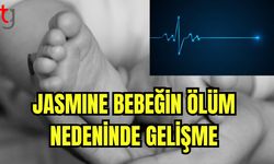 Jasmıne bebeğin ölüm nedeninde gelişme