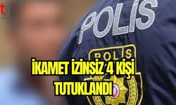 İkamet izinsiz 4 kişi tutuklandı