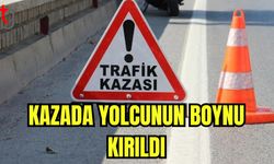 Kazada yolcunun boynu kırıldı