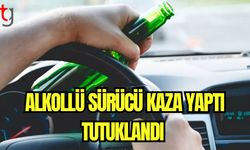 Alkollü sürücü kaza yaptı tutuklandı