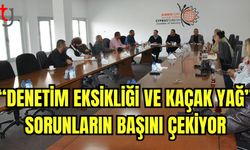 “Denetim eksikliği ve kaçak yağ” sorunların başını çekiyor