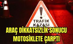 Araç dikkatsizlik sonucu motosiklete çarptı