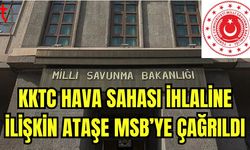 KKTC Hava sahası ihlaline ilişkin ataşe MSB'ye çağrıldı