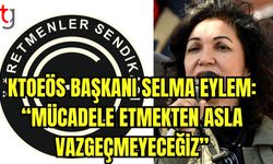 KTOEÖS Başkanı Selma Eylem: "Mücadele etmekten asla vazgeçmeyeceğiz"