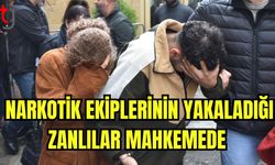 Narkotik ekiplerinin yakaladığı zanlılar mahkemede