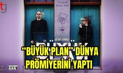 “Büyük Plan” Dünya prömiyerini yaptı