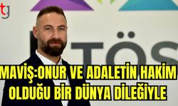 MAVİŞ:Onur ve adaletin hakim olduğu bir dünya dileğiyle