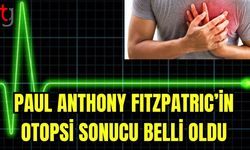 Paul Anthony FITZPATRIC'in otopsi sonucu belli oldu