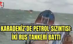 Karadeniz'de petrol sızıntısı: İki Rus tankeri battı