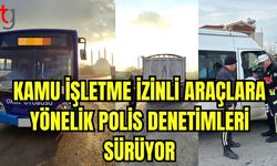 Kamu işletme izinli araçlara yönelik polis denetimleri sürüyor