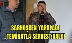 Sarhoşken yaraladı teminatla serbest kaldı