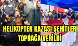 Helikopter kazası şehitleri toprağa verildi