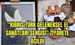 "Kıbrıs Türk Geleneksel El Sanatları Sergisi"  ziyarete açıldı