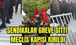 Sendikalar greve gitti Meclis kapısı kırıldı