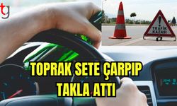 Toprak sete çarpıp takla attı