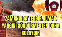 Zamanında tedbir almak, yangını söndürmekten daha kolaydır