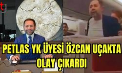 Petlas YK üyesi Özcan uçakta olay çıkardı