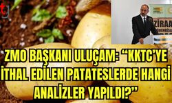 ZMO Başkanı Uluçam: "KKTC'ye ithal edilen patateslerde hangi analizler yapıldı?"