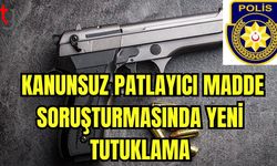 Kanunsuz patlayıcı madde soruşturmasında yeni tutuklama