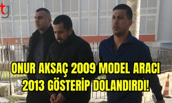 2009 model aracı 2013 model gösterip dolandırıcılık yaptı