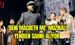 Beni Macbeth Me’ Müzikali Yeniden Sahne Alıyor