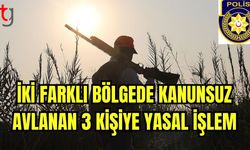 İki farklı bölgede kanunsuz avlanan 3 kişiye yasal işlem