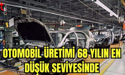 Otomobil üretimi 68 yılın en düşük seviyesinde