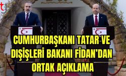 Cumhurbaşkanı Tatar ve Dışişleri Bakanı Fidan'dan ortak açıklama