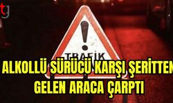 Alkollü sürücü karşı şeritten gelen araca çarptı