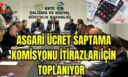 Asgari Ücret Saptama Komisyonu itirazlar için toplanıyor