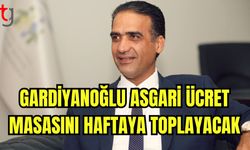 Gardiyanoğlu asgari ücret masasını haftaya toplayacak