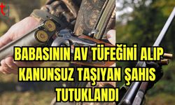 Babasının av tüfeğini alıp  kanunsuz taşıyan şahıs tutuklandı