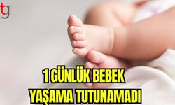 1 günlük bebek yaşama tutunamadı